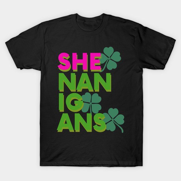 St Patricks Day Shenanigans T-Shirt by Nice Surprise